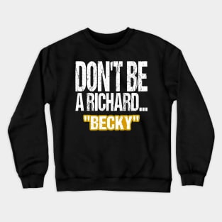 Dont Be A Richard Crewneck Sweatshirt